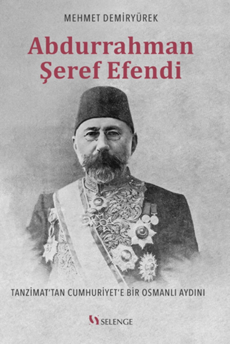 Abdurrahman Şeref Efendi: Tanzimat'tan Cumhuriyet'e Bir Osmanlı Aydını kitap kapağı