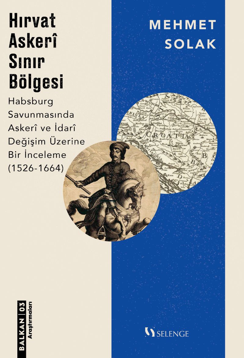 Hırvat Askeri Sınır Bölgesi Habsburg Savunmasında Askeri ve İdari Değişim Üzerine Bir İnceleme (1526-1664) kitap kapağı