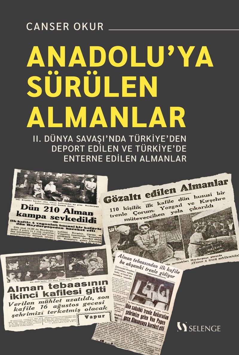 Anadolu'ya Sürülen Almanlar II. Dünya Savaşı'nda Türkiye'den Deport Edilen ve Türkiye'de Enterne Edilen Almanlar kitap kapağı