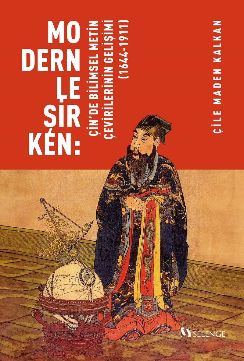 Modernleşirken: Çin'de Bilimsel Metin Çevirilerinin Gelişimi (1644-1911) kitap kapağı