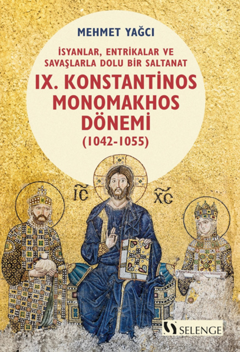 İsyanlar, Entrikalar ve Savaşlarla Dolu Bir Saltanat: Bizans İmparatorluğu'nda IX. Konstantinos Monomakhos Dönemi (1042-1055) kitap kapağı