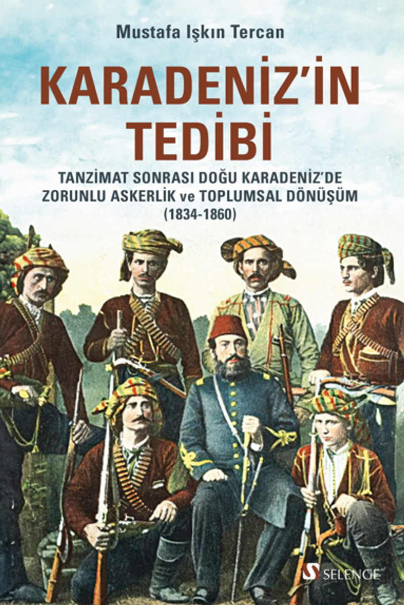 Karadeniz'in Tedibi: Tanzimat Sonrası Doğu Karadeniz'de Zorunlu Askerlik ve Toplumsal Dönüşüm (1834-1860) kitap kapağı