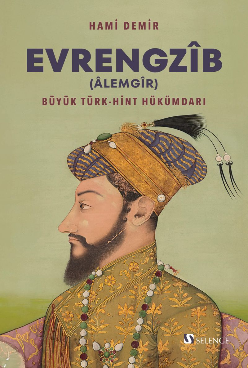 Evrengzîb (Âlemgîr) Büyük Türk-Hint Hükümdarı kitap kapağı