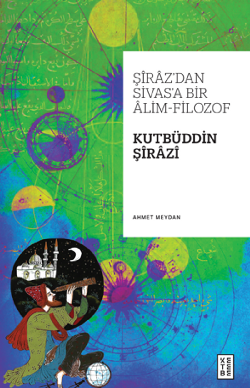 Şiraz'dan Sivas'a Bir Alim-Filozof: Kutbüddin Şirazi kitap kapağı