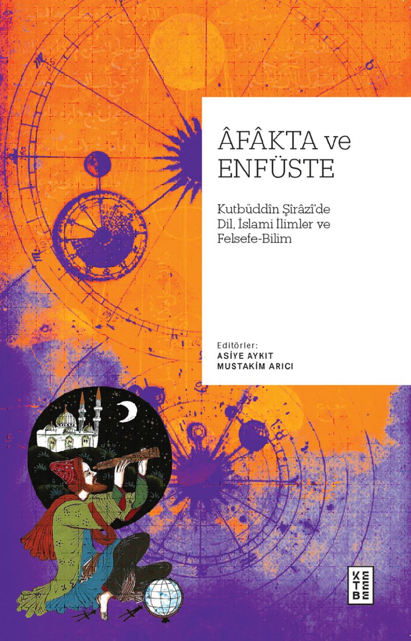 Afakta ve Enfüste Kutbüddin Şîrazî'de Dil, İslamî İlimler ve Felsefe-Bilim kitap kapağı