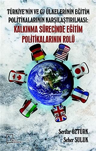 Türkiye'nin ve G7 Ülkelerinin Eğitim Politikalarının Karşılaştırılması: Kalkınma Sürecinde Eğitim Politikalarının Rolü kitap kapağı