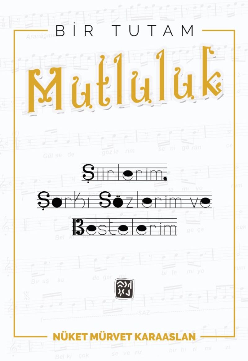 Bir Tutam Mutluluk Şiirlerim, Şarkı Sözlerim ve Bestelerim kitap kapağı