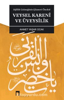 Sufilik Geleneğinin Efsanevi Öncüsü Veysel Kareni ve Üveysilik kitap kapağı