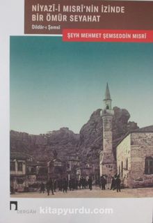 Niyazi-i Mısri İzinde Bir Ömür Seyahat & Dildarı Şemsi kitap kapağı