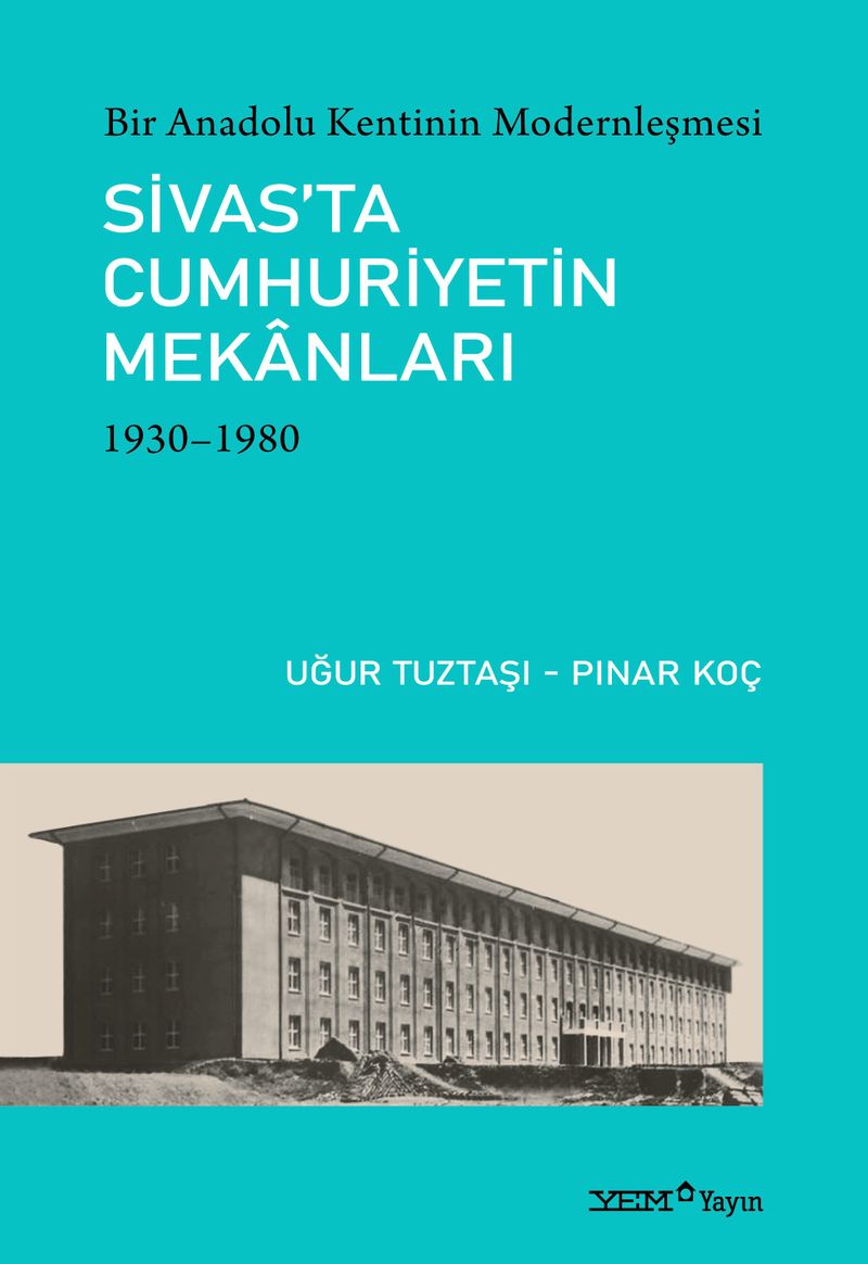 Bir Anadolu Kentinin Modernleşmesi: Sivas'ta Cumhuriyetin Mekanları (1930-1980) kitap kapağı