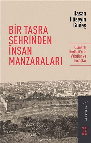 Bir Taşra Şehrinden İnsan Manzaraları / Osmanlı Kudüsü’nde Vakıflar ve İnsanlar kitap kapağı