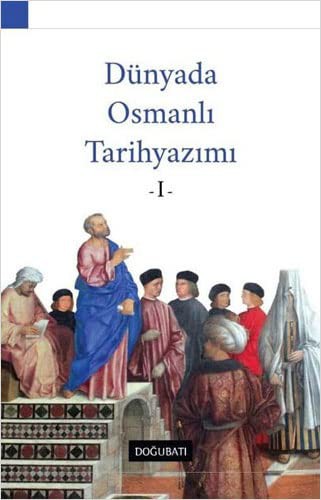 Dünyada Osmanlı Tarihyazımı 1 kitap kapağı