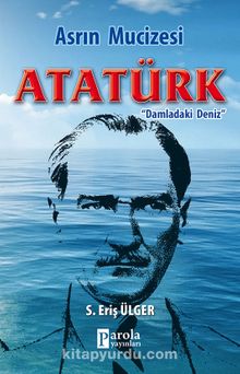 Asrın Mucizesi Atatürk & Damladaki Deniz kitap kapağı