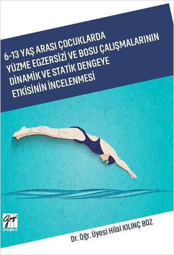 6-13 Yaş Arası Çocuklarda Yüzme Egzersizi ve Bosu Çalışmalarının Dinamik ve Statik Dengeye Etkisinin İncelenmesi kitap kapağı
