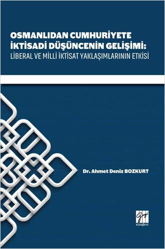 Osmanlıdan Cumhuriyete İktisadi Düşüncenin Gelişimi: Liberal ve Milli İktisat Yaklaşımlarının Etkisi kitap kapağı