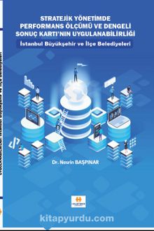 Stratejik Yönetimde Performans Ölçümü ve Dengeli Sonuç Kartı’nın Uygulanabilirliği & İstanbul Büyükşehir ve İlçe Belediyeleri kitap kapağı