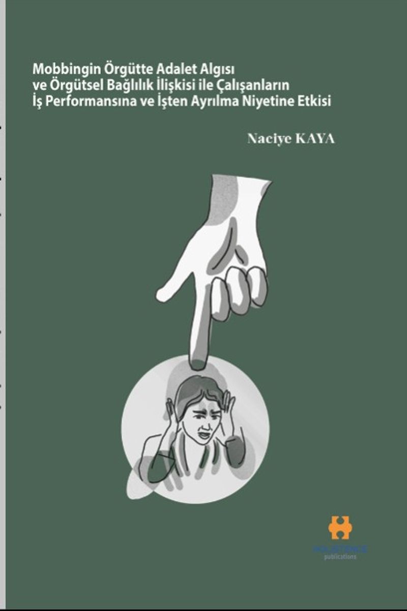 Mobbingin Örgütte Adalet Algısı ve Örgütsel Bağlılık İlişkisi ile Çalışanların İş Performansına ve İşten Ayrılma Niyetine Etkisi kitap kapağı
