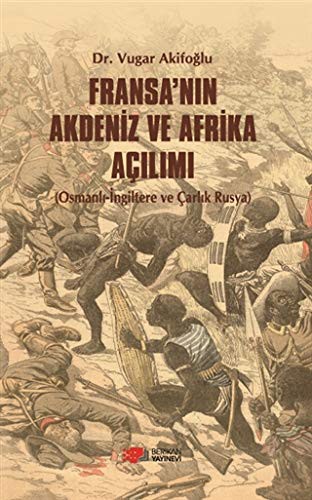Fransa'nın Akdeniz ve Afrika Açılımı Osmanlı-İngiltere ve Çarlık Rusya kitap kapağı
