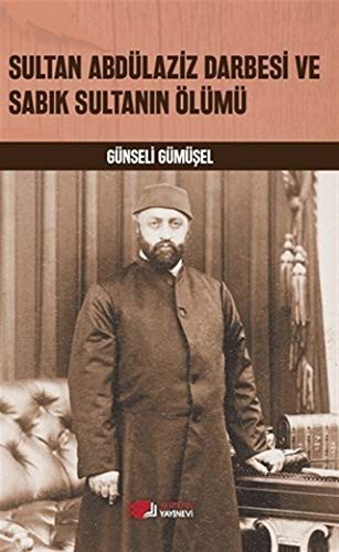 Sultan Abdülaziz Darbesi ve Sabık Sultanın Ölümü kitap kapağı
