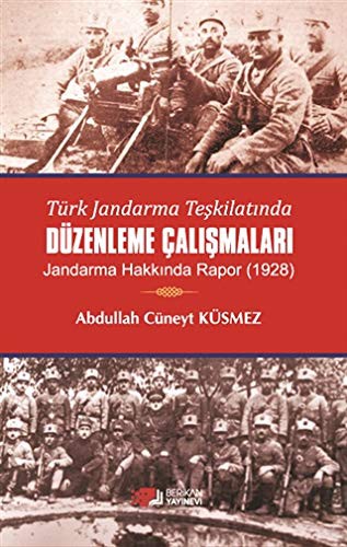 Türk Jandarma Teşkilatında Düzenleme Çalışmaları Jandarma Hakkında Rapor (1928) kitap kapağı