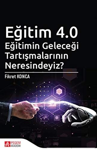 Eğitim 4.0 Eğitimin Geleceği Tartışmalarının Neresindeyiz? kitap kapağı