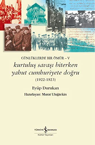 Günlüklerde Bir Ömür V / Kurtuluş Savaşı Biterken Yahut Cumhuriyete Doğru kitap kapağı