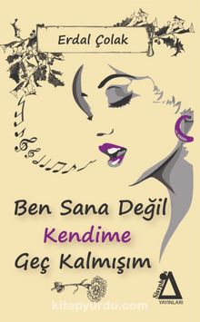 Ben Sana Değil Kendime Geç Kalmışım kitap kapağı