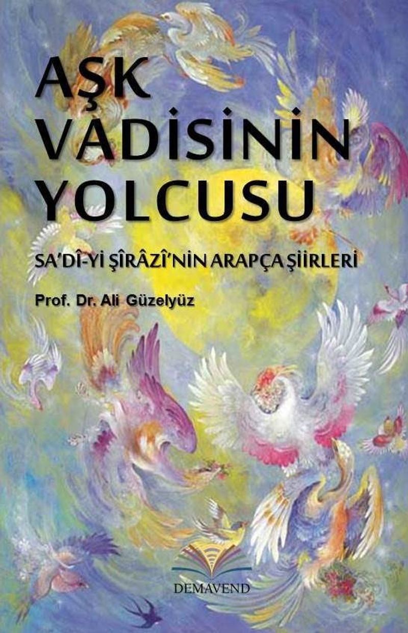 Aşk Vadisinin Yolcusu Sa'dî-yi Şîrazî'nin Arapça Şiirleri kitap kapağı