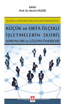 İşletme Ve Yönetim Fonksiyonları Perspektifiyle Küçük Ve Orta Ölçekli İşletmelerin (Kobi) Sorunları ve Çözüm Önerileri kitap kapağı