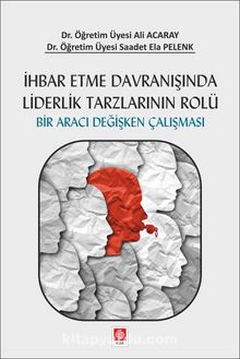 İhbar Etme Davranışında Liderlik Tarzlarının Rolü Bir Aracı Değişken Çalışması kitap kapağı