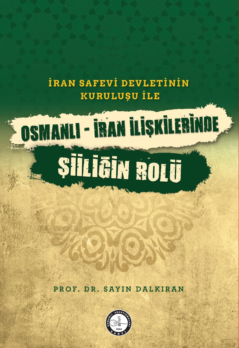 İran Safevî Devleti'nin Kuruluşu ile Osmanlı-İran İlişkilerinde Şiîliğin Rolü kitap kapağı