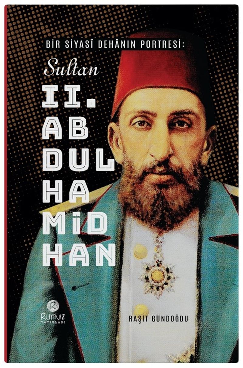 Bir Siyasî Dehanın Portresi: Sultan 2. Abdülhamid Han kitap kapağı