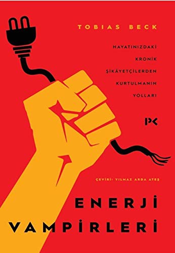 Enerji Vampirleri & Hayatınızdaki Kronik Şikayetçilerden Kurtulmanın Yolları kitap kapağı