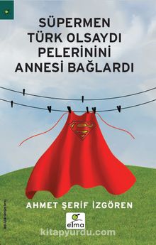 Süpermen Türk Olsaydı Pelerinini Annesi Bağlardı kitap kapağı