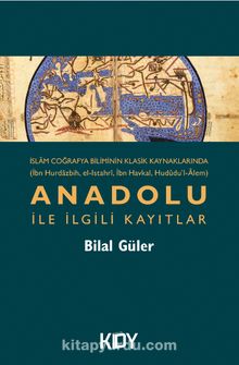 İslam Coğrafya Biliminin Klasik Kaynaklarında Anadolu İle İlgili Kayıtlar kitap kapağı
