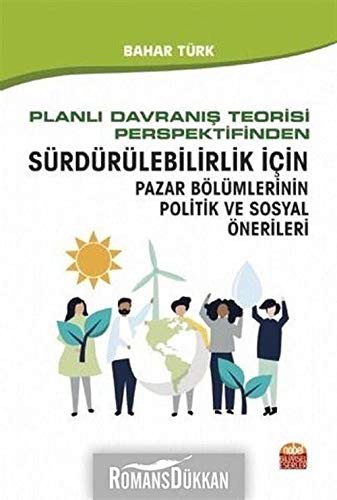 Planlı Davranış Teorisi Perspektifinden Sürdürülebilirlik İçin Pazar Bölümlerinin Politik ve Sosyal Önerileri kitap kapağı