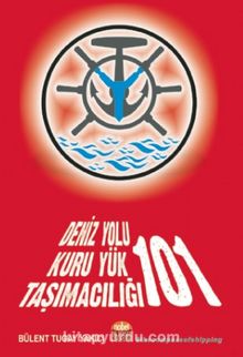 Deniz Yolu Kuru Yük Taşımacılığı 101 - Kuru Yük Taşımacılığında Gemi Kiralama Ve Liman Operasyon Problemleri kitap kapağı