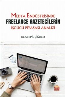 Medya Endüstrisinde Freelance Gazetecilerin İşgücü Piyasası Analizi kitap kapağı