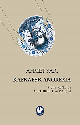 Kafkaesk Anorexia & Franz Kafka’da Açlık Bilinci ve Kültürü kitap kapağı