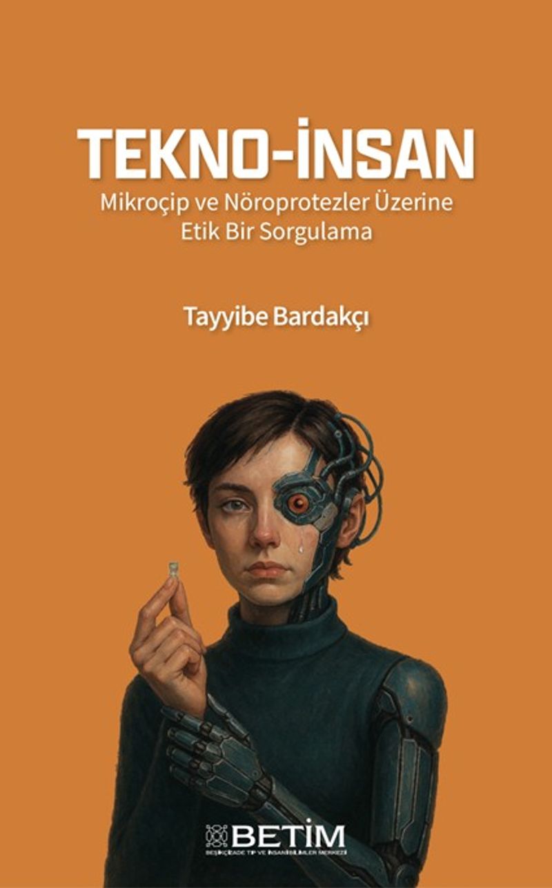 Tekno-İnsan Mikroçip ve Nöroprotezler Üzerine Etik Bir Sorgulama kitap kapağı