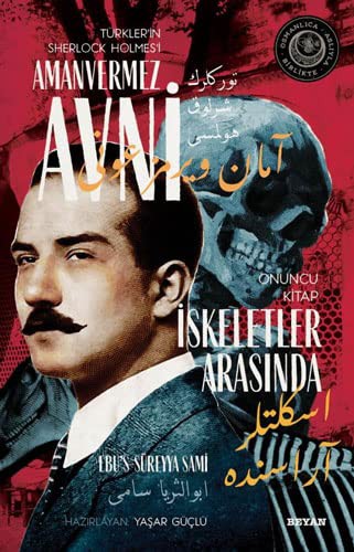 İskeletler Arasında Türkler'in Sherlock Holmes'i Amanvermez Avni 10 / Bir Osmanlı Polisiyesi (Osmanlıca Aslıyla Birlikte) kitap kapağı