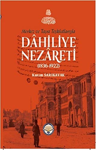 Merkez ve Taşra Teşkilatlarıyla Dahiliye Nezareti (1836-1922) (Ciltli) kitap kapağı