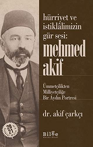Hürriyet ve İstiklalimizin Gür Sesi: Mehmed Akif Ümmetçilikten Milliyetçiliğe Bir Aydın Portresi kitap kapağı