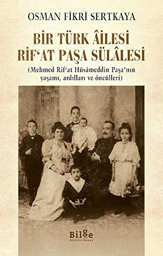 Bir Türk Âilesi Rif'at Paşa Sülalesi (Mehmed Rif'at Hüsameddin Paşa'nın Yaşamı, Ardılları ve Öncülleri) kitap kapağı