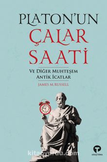 Platon’un Çalar Saati ve Diğer Muhteşem Antik İcatlar kitap kapağı