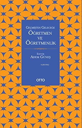 Geçmişten Geleceğe Öğretmen ve Öğretmenlik kitap kapağı