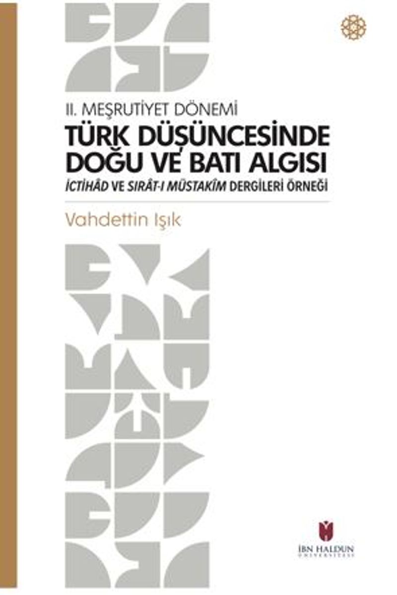 II. Meşrutiyet Dönemi Türk Düşüncesinde Doğu Ve Batı Algısı İctihad Ve Sırat-I Müstakim Dergileri Örneği kitap kapağı