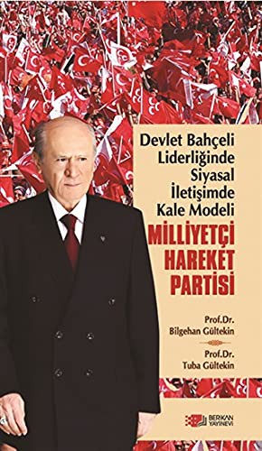 Devlet Bahçeli Liderliğinde Siyasal İletişimde Kale Modeli: Milliyetçi Hareket Partisi kitap kapağı