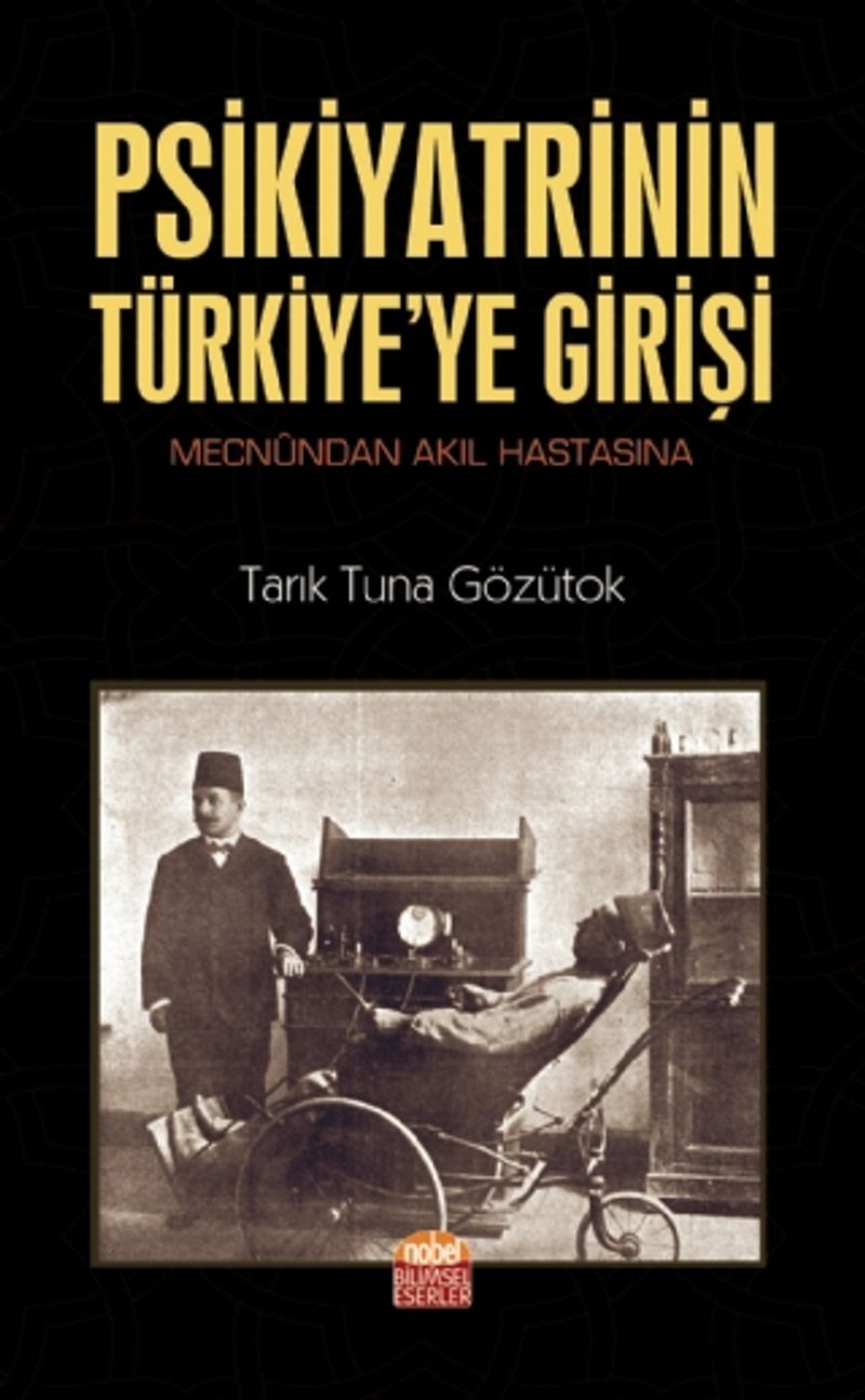 Psikiyatrinin Türkiye'ye Girişi Mecnûndan Akıl Hastasına kitap kapağı