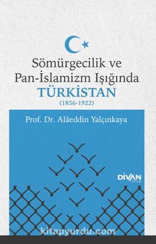 Sömürgecilik ve Pan-İslamizm Işığında Türkistan (1856-1922) kitap kapağı